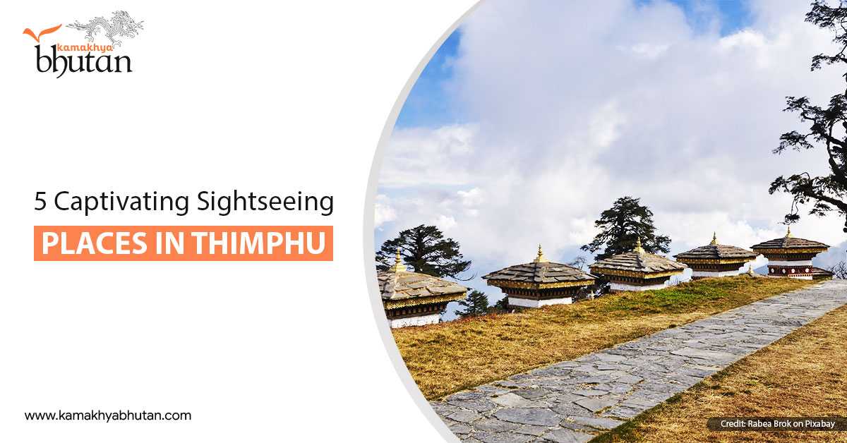 5 Captivating Sightseeing Places In Thimphu