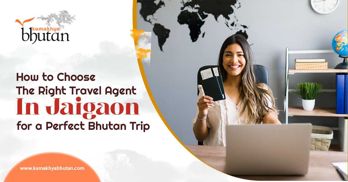 How to Choose the Right Travel Agent in Jaigaon for a Perfect Bhutan Trip