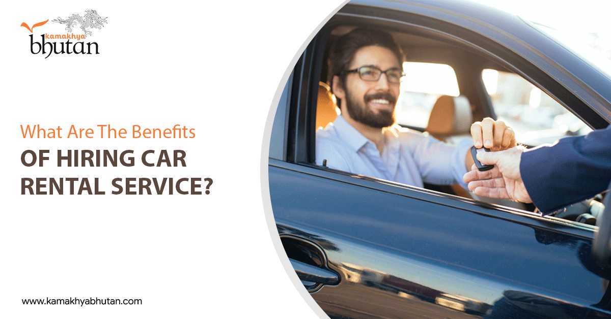 What Are The Benefits Of Hiring A Car Rental Service?