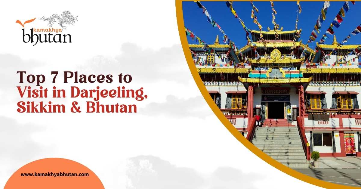 Top 7 Places to Visit in Darjeeling, Sikkim, and Bhutan