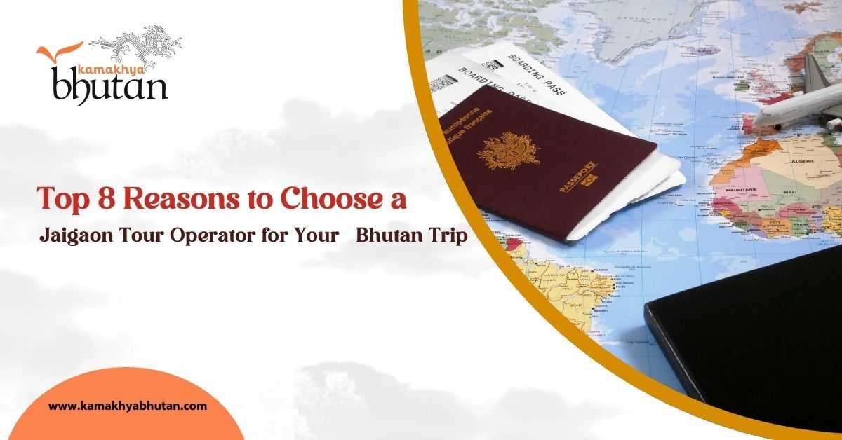 Top 8 Reasons to Choose a Jaigaon Tour Operator for Your Bhutan Trip