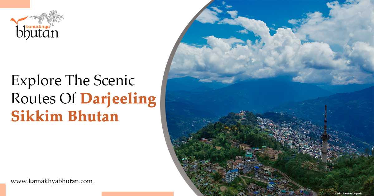 Explore The Scenic Routes Of Darjeeling Sikkim Bhutan