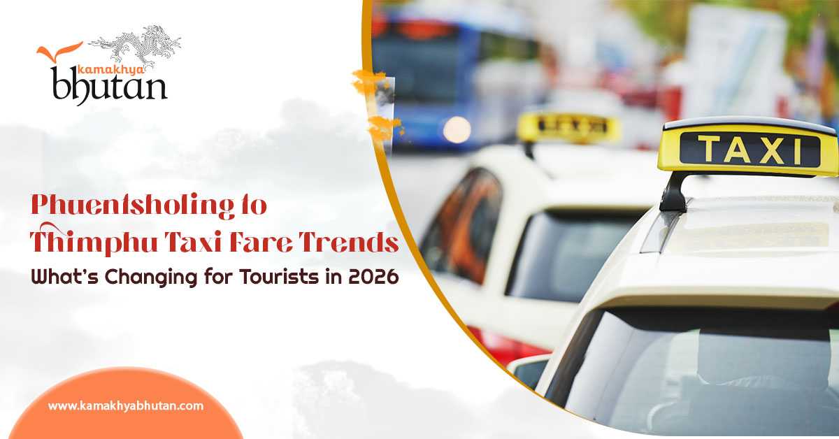 Phuentsholing to Thimphu Taxi Fare Trends: What’s Changing for Tourists in 2026