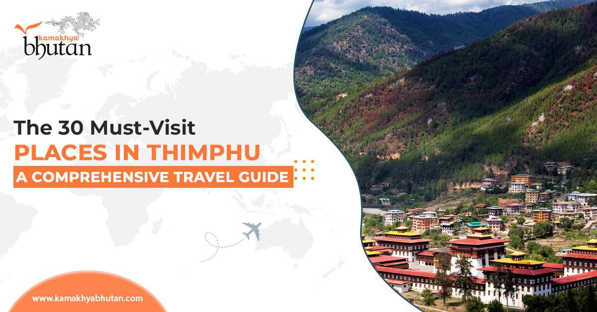 The 30 Must-visit Places in Thimphu: A Comprehensive Travel Guide