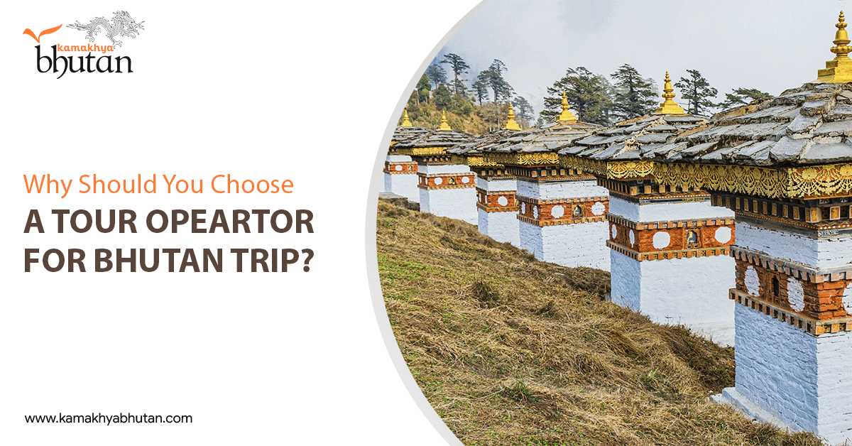 Why Should You Choose A Tour Operator For Bhutan Trip?