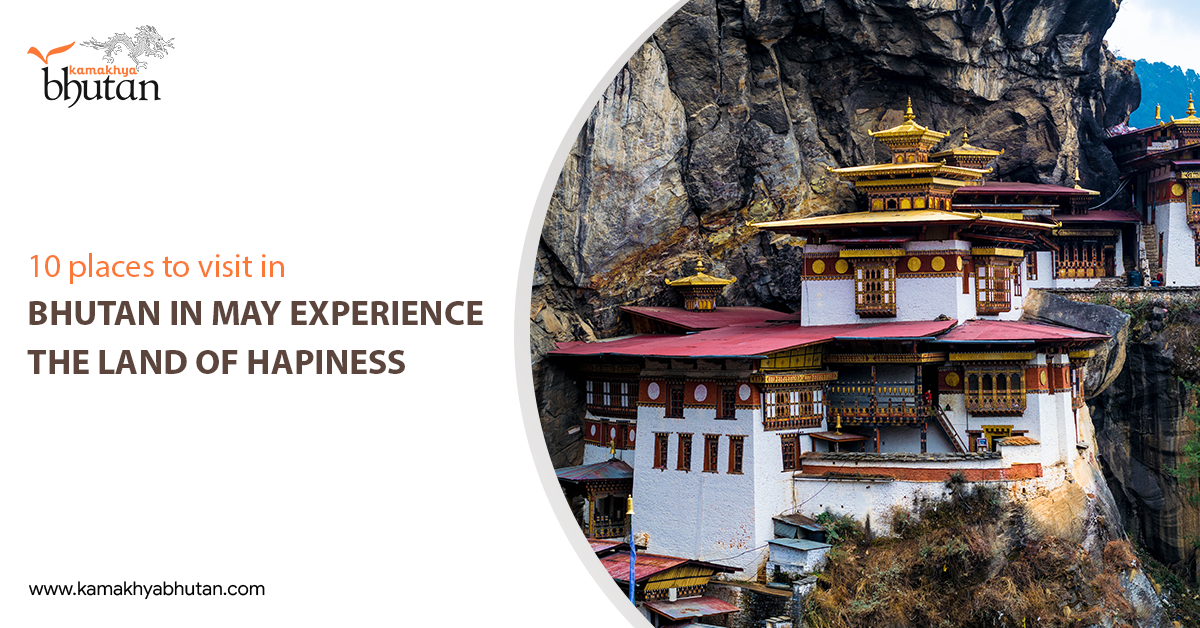 10 places to visit in Bhutan in May - Experience the Land of Hapines