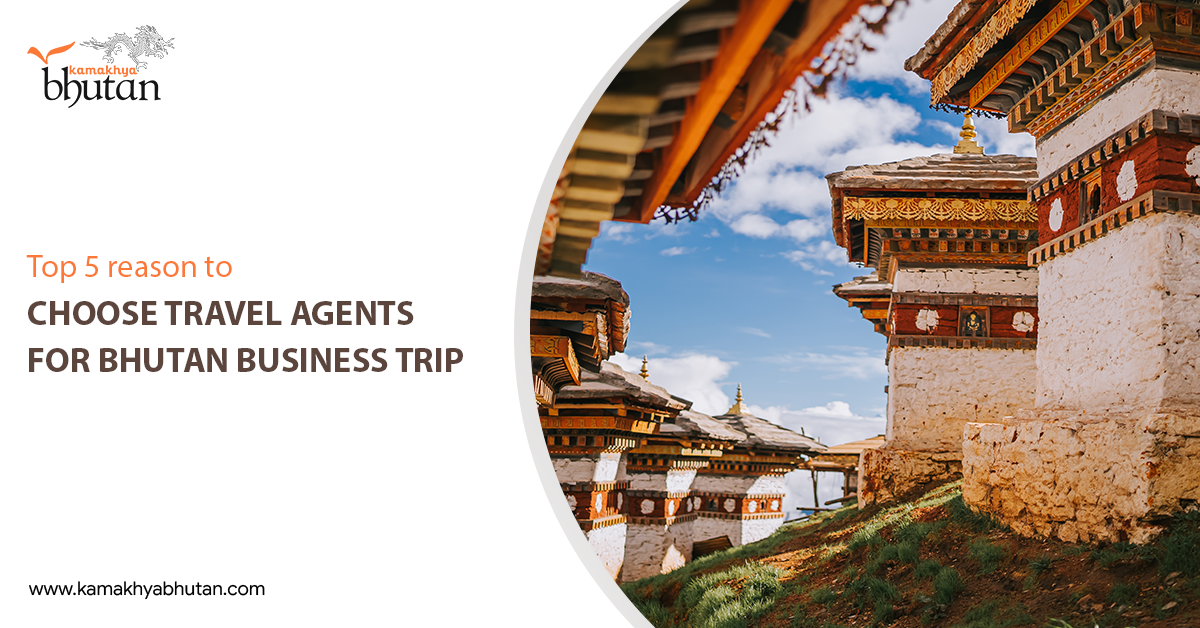 Top 5 reason to choose Travel Agents for Bhutan Business Trip