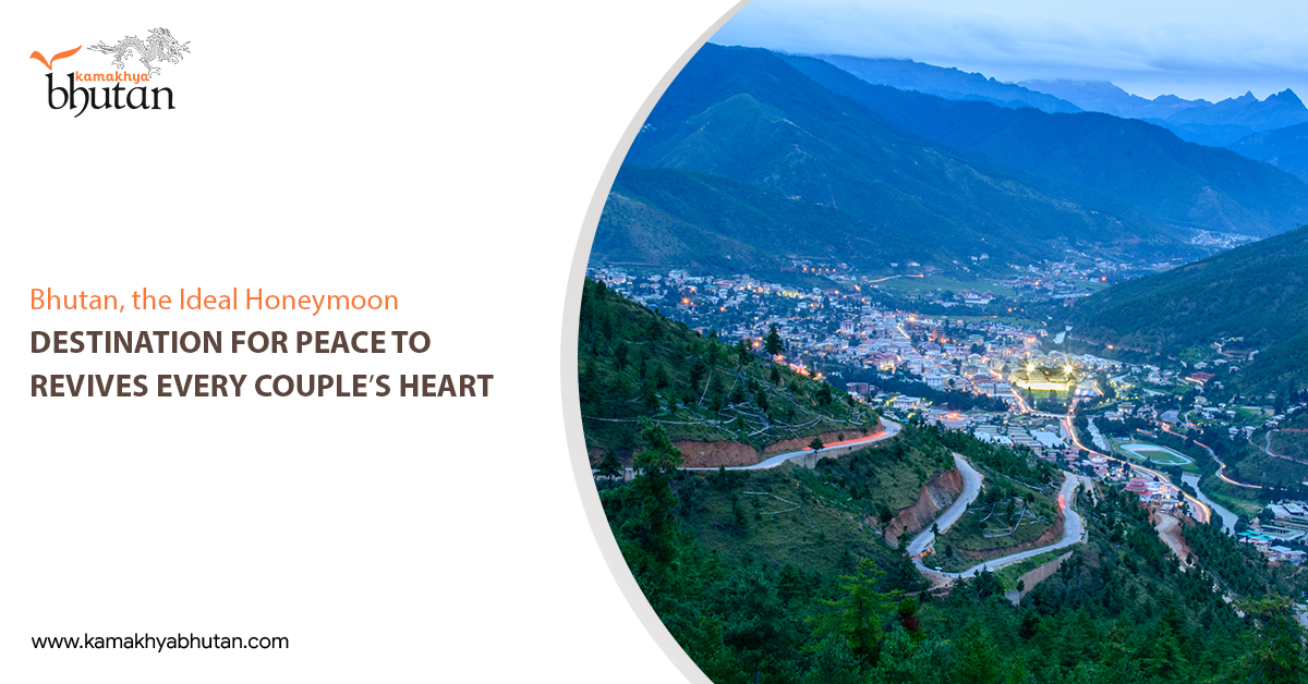 Bhutan, the Ideal Honeymoon Destination for Peace to Revives Every Couples Heart