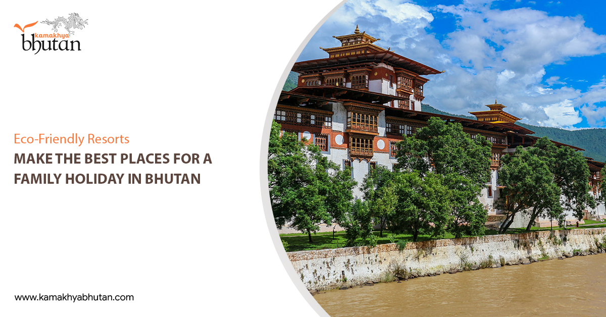 Eco-Friendly Resorts Make the Best Places for a Family Holiday in Bhutan