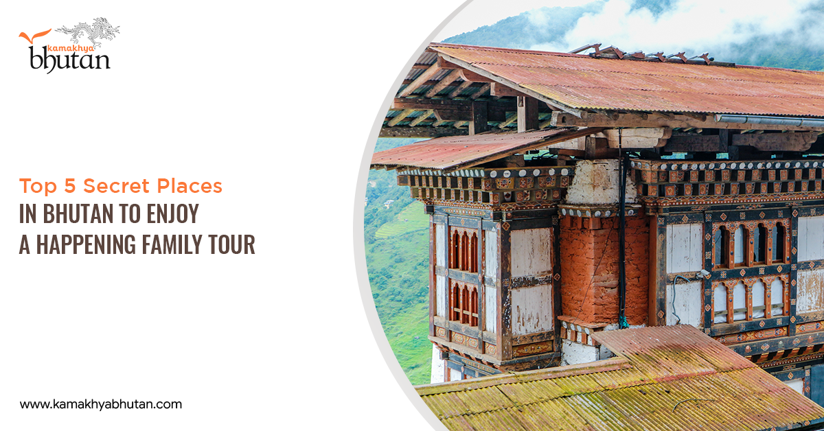 Top 5 Secret Places in Bhutan to Enjoy a Happening Family Tour