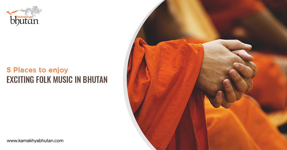 5 Places to enjoy Exciting Folk Music in Bhutan
