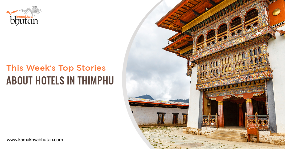 This Weeks Top Stories About Hotels in Thimphu